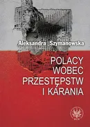Polacy wobec przestępstw i karania - Aleksandra Szymanowska