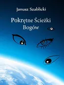 Pokrętne ścieżki bogów - Janusz Szablicki