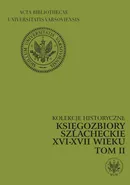 Księgozbiory szlacheckie XVI-XVII wieku. Kolekcje historyczne. T. 2 - Krystyna Opalińska