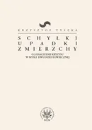 Schyłki, upadki, zmierzchy - Krzysztof Tyszka