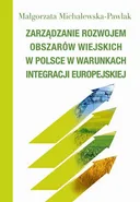 Zarządzanie rozwojem obszarów wiejskich w Polsce w warunkach integracji europejskiej - Małgorzata Michalewska-Pawlak