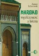 Maroko współczesność a historia - Janusz Żebrowski