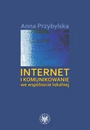 Internet i komunikowanie we wspólnocie lokalnej - Anna Przybylska