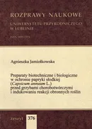 Preparaty biotechniczne i biologiczne w ochronie papryki słodkiej (Capsicum annuum L.) przed grzybami chorobotwórczymi i indukowaniu reakcji obronnych roślin - Agnieszka Jamiołkowska