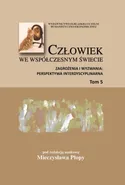 Człowiek we współczesnym świecie. Zagrożenia i wyzwania: perspektywa interdyscyplinarna, t. 5 - Mieczysław Plopa