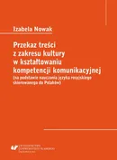 Przekaz treści z zakresu kultury w kształtowaniu kompetencji komunikacyjnej (na podstawie nauczania języka rosyjskiego skierowanego do Polaków) - Izabela Nowak