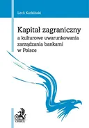 Kapitał zagraniczny a kulturowe uwarunkowania zarządzania bankami w Polsce - Lech Kurkliński