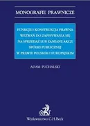 Funkcje i konstrukcja prawna wezwań do zapisywania się na sprzedaż lub zamianę akcji spółki publicznej w prawie polskim i europejskim - Adam Puchalski