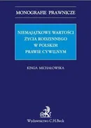 Niemajątkowe wartości życia rodzinnego w polskim prawie cywilnym - Kinga Michałowska