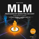 MLM. Profesjonalny marketing sieciowy - sposób na sukces w biznesie. Wydanie II rozszerzone - Paweł Lenar
