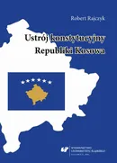 Ustrój konstytucyjny Republiki Kosowa - Robert Rajczyk