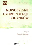 Nowoczesne hydroizolacje budynków Zeszyt 2 Pokrycia dachowe - Outlet - Barbara Francke
