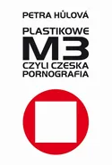 Plastikowe M3, czyli czeska pornografia - Petra Hulova
