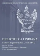 Bibliotheca Lindiana : Samuel Bogumił Linde (1771-1847) pierwszy dyrektor Biblioteki Uniwersyteckiej