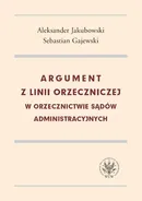 Argument z linii orzeczniczej w orzecznictwie sądów administracyjnych - Gajewski Sebastian