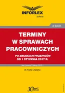 TERMINY W SPRAWACH PRACOWNICZYCH po zmianach przepisów od 1 stycznia 2017 r. - Aneta Olędzka
