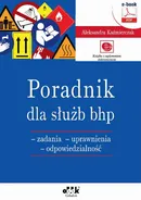 Poradnik dla służb bhp – zadania – uprawnienia – odpowiedzialność (e-book z suplementem elektronicznym) - Aleksandra Kaźmierczak