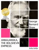 Annajanska, the Bolshevik Empress - George Bernard Shaw