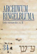 Archiwum Ringelbluma. Konspiracyjne Archiwum Getta Warszawy. Tom 34, Getto warszawskie, cz. 2