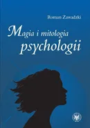 Magia i mitologia psychologii - Roman Zawadzki