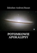 Potomkowie Apokalipsy - Zdzisław Bazan