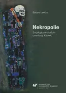 Nekropolie. Socjologiczne studium cmentarzy Katowic - Barbara Lewicka