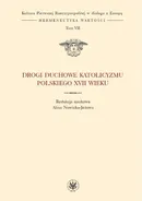 Drogi duchowe katolicyzmu polskiego XVII wieku. Tom 7 (serii)