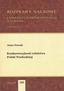 Konkurencyjność rolnictwa Polski Wschodniej - Anna Nowak