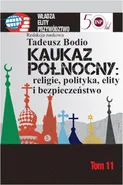 Kaukaz Północny religie polityka elity i bezpieczeństwo - Tadeusz Bodio