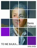 To nie bajka... - Denis Diderot