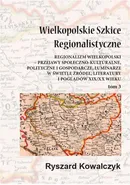 Wielkopolskie szkice regionalistyczne Tom 3 - Ryszard Kowalczyk