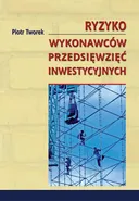 Ryzyko wykonawców przedsięwzięć inwestycyjnych - Piotr Tworek