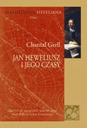 Jan Heweliusz i jego czasy - Chantal Grell