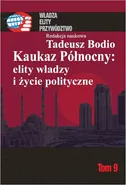 Kaukaz Północny: elity władzy i życie polityczne Tom 9 - Tadeusz Bodio