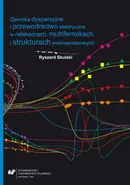 Zjawiska dyspersyjne i przewodnictwo elektryczne w relaksorach, multiferroikach i strukturach wielowarstwowych - Ryszard Skulski