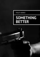 Something Better - Violet Aderes