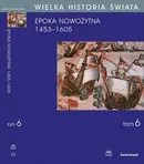 WIELKA HISTORIA ŚWIATA tom VI Narodziny świata nowożytnego 1453-1605 - Stanisław Grzybowski