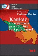 Kaukaz transformacja przywództwa i elit politycznych - Tadeusz Bodio