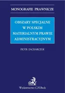 Obszary specjalne w polskim materialnym prawie administracyjnym - Piotr Zacharczuk