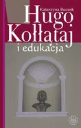 Hugo Kołłątaj i edukacja - Katarzyna Buczek