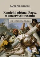 Kamień i płótna. Rzecz o zmartwychwstaniu - Rafał Sulikowski