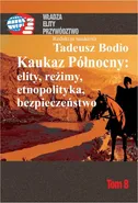 Kaukaz Północny: elity, reżimy, etnopolityka, bezpieczeństwo Tom 8 - Tadeusz Bodio