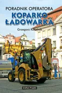 Poradnik operatora Koparkoładowarka - Grzegorz Koselnik