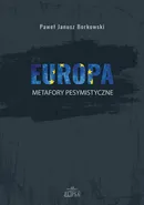 Europa metafory pesymistyczne - Borkowski Paweł Janusz