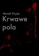 Krwawe pola - Marek Dryjer