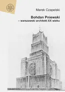 Bohdan Pniewski - warszawski architekt XX wieku - Marek Czapelski