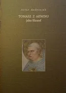 Tomasz z Akwinu jako filozof - Artur Andrzejuk