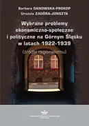 Wybrane problemy ekonomiczno-społeczne i polityczne na Górnym Śląsku w latach 1922-1939 (źródła regionalizmu) - Barbara Danowska-Prokop