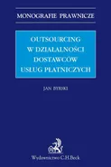 Outsourcing w działalności dostawców usług płatniczych - Jan Byrski