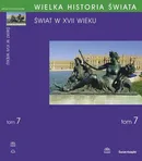 WIELKA HISTORIA ŚWIATA tom VII Świat w XVII wieku - Adam Perłakowski